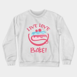 Live Laugh Love Bake Cake Crewneck Sweatshirt